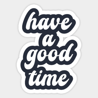 have a good time Sticker